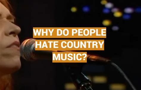 why do people hate country music? sometimes it's because they're tired of the same old stories